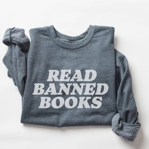 Read Banned Books Sweatshirt, Reading Sweatshirt, Bookish Clothing, Banning Books Sweatshirt, Read Sweatshirt, Ban Bigots Not Books Crewneck