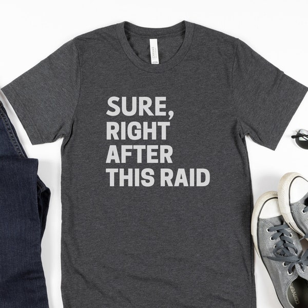 Sure Right After This Raid, Raiding Shirt, PC Gaming Gifts, MMORPG, Streamer Shirt, Video Gamer Shirt, Tank , Healer, DPS,  Raid Shirt, Wow!