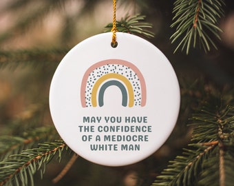 May You Have The Confidence Of A Mediocre White Man, Feminist Ornament, Funny Friend Ornament, Democrat Ornament, Liberal Ornaments