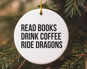 Read Books Drink Coffee Ride Dragons, Fantasy Ornament, Romantasy Ornament, Bookish Ornament, Dragon Ornament, Book Reader Christmas Gift