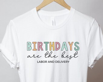Birthdays Are The Best, Labor And Delivery Nurse Shirt, L And D Nurse Shirt, Baby Nurse T-Shirts, Birthday Expert, OB Nurse Shirt, L&D Gift