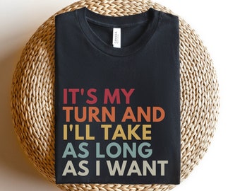 It&#39;s My Turn And I&#39;ll Take As Long As I Want, Board Games Shirt, Board Games Gift, Funny Gaming T-Shirt, Game Night Shirts, RPG Gamer Tees