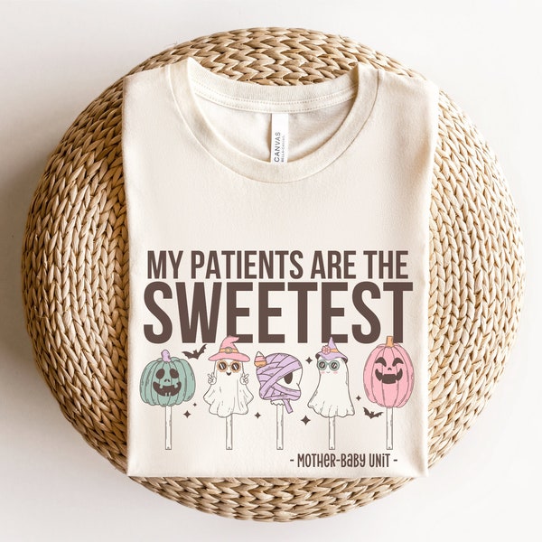 My Patients Are The Sweetest, Mother-Baby Unit Shirt, Mother Baby Nurse Halloween Shirt, MBU Tech Shirts, Fall Nurse Shirt, Spooky Nurse Tee