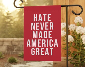 Hate Never Made America Great Garden Flag, Democrat Garden Flag, Leftist Garden Flag, Anti-Maga Garden Flag, Liberal Garden Flag, FDT Flags