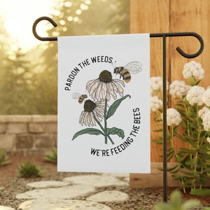 Pardon The Weeds We're Feeding The Bees,  Bee Garden Flag, Environmental Gifts, Save The Planet, Earth Day Yard Flags, Summer Garden Flags