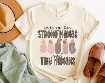 Caring For Strong Mamas and Tiny Humans, Labor and Delivery Shirt, NICU Nurse Shirt, Doula Shirt, Lactation Consultant Shirt, Postpartum RN
