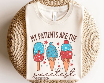 My Patients Are The Sweetest, Pediatrics 4th Of July Shirt, Fourth Of July  Pediatric Nurse Shirt, Peds Crew Shirts, Pediatric Nurses Gift