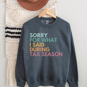 Sorry For What I Said During Tax Season, Tax Preparer Sweatshirt, Tax Season Gift, Funny Accounting Sweatshirt, Tax Accountant Crewneck, CPA
