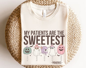 My Patients Are The Sweetest, Pediatric Nurse Halloween Shirt, Pediatric Nurse Shirt, Peds Dental Shirt, Pediatrics RN Gift, Peds CNA TShirt