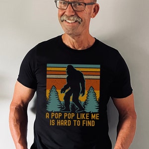 A Pop Pop Like Me Is Hard To Find, Pop Pop Shirt, Bigfoot Shirt For Men, Funny Father&#39;s Day Shirt, Legendary Grandpa Shirt, Pop Pop Gifts