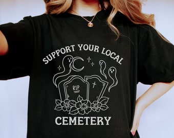 Comfort Colors® Shirt, Support Your Local Cemetery Shirt, Comfort Colors Ghost Shirt, Funny Halloween Shirt, Fall Apparel, Spooky Aesthetic