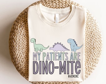 My Patients Are Dino-mite, Pediatric Nurse Shirt, Peds Oncology Nurse Shirt, Hematology Oncology Nurse Shirt, Hemonc Nurses Tee, Pediatrics