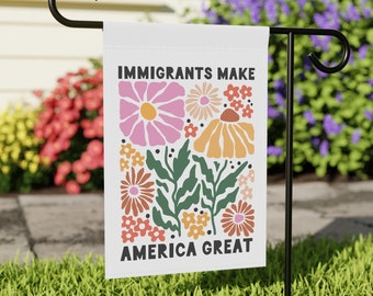 Immigrants Make America Great Garden Flag, Pro Immigration Garden Flag, Leftist Yard Flag, Anti-Racist Flag, Democrat Flag, Floral Flag