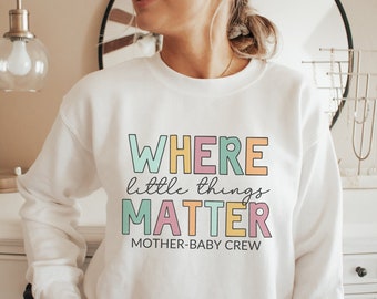 Donde las pequeñas cosas importan sudadera, sudadera de la tripulación de la madre bebé, sudaderas de enfermera madre-bebé, sudadera de la unidad de la madre bebé, regalo MB RN