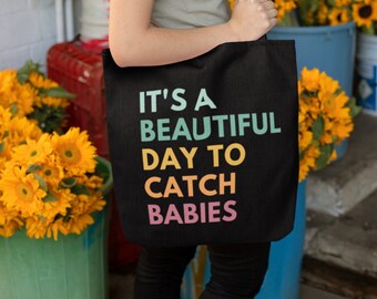 It's A Beautiful Day To Catch Babies, Midwife Tote, Labor And Delivery Tote Bags, OB Nurse Gift, OBGYN Thank You Gift, L And D Nurse