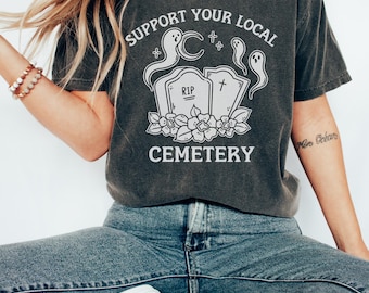 Comfort Colors® Shirt, Support Your Local Cemetery Shirt, Comfort Colors Ghost Shirt, Funny Halloween Shirt, Fall Apparel, Spooky Aesthetic