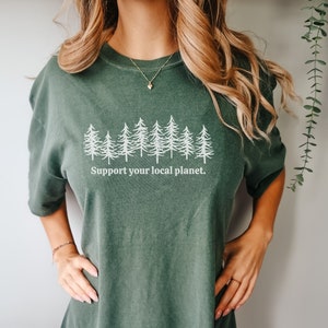 Comfort Colors® Shirt, Support Your Local Planet Shirt, Earth Day 2023 Shirt, Cute Hiking Shirts, Environmental Shirt, Climate Change Shirt