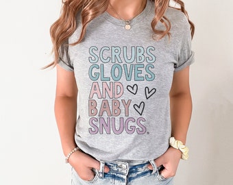 Scrubs Gloves and Baby Snugs, Labor and Delivery Shirt, Midwife Shirt, OBGYN Shirt, NICU Nurse Shirt, Mother Baby Unit Shirts, Nursery Nurse