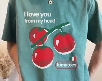I Love You From My Head Tomatoes Shirt, Tomato Shirt, Summer Shirts, Italian Food Shirt, Vegetable Shirt, Mental Health Shirt, Foodie Gift