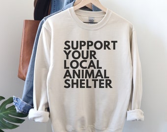 Support Your Local Animal Shelter Sweatshirt, Animal Lover Sweatshirt, Adopt Don't Shop, Rescue Dog Mom, Cat Mom Sweatshirt, Pet Volunteer