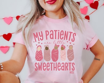 My Patients Are Little Sweethearts Shirt, NICU Nurse Shirt, NICU Valentine Shirt, Neonatal Intensive Care Unit Apparel, NICU Valentine's Day