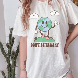 Comfort Colors® Shirt, Don&#39;t Be Trashy Shirt, Retro Earth Day Shirt, Climate Change Shirt, Environmental Shirt, Save Our Planet Gift