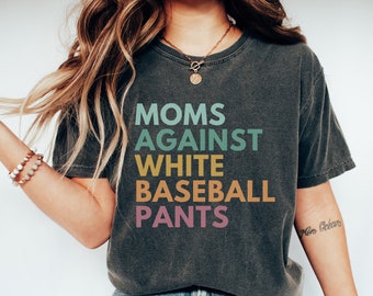 Comfort Colors® Shirt, Moms Against White Baseball Pants Shirt, Baseball Mom Shirt, Baseball Mama Gifts, Mother's Day 2023, Tball Mom Shirt