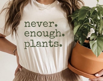 Never Enough Plants Shirt, Plant Lover Gift, Funny Gardener Shirt, Gardening Shirt, Plant Lady Shirts, Botanical T-Shirt, Houseplant Shirt