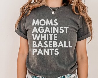 Comfort Colors® Shirt, Moms Against White Baseball Pants Shirt, Baseball Mom Shirt, Baseball Mama Gift, Sports Mother's Day, Tball Mom Shirt