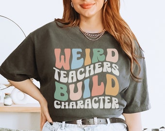 Weird Teachers Build Character Shirt, Comfort Colors® Shirt, Comfort Colors Teacher Shirt, Retro Teaching Shirt, Funny New Teacher Gifts