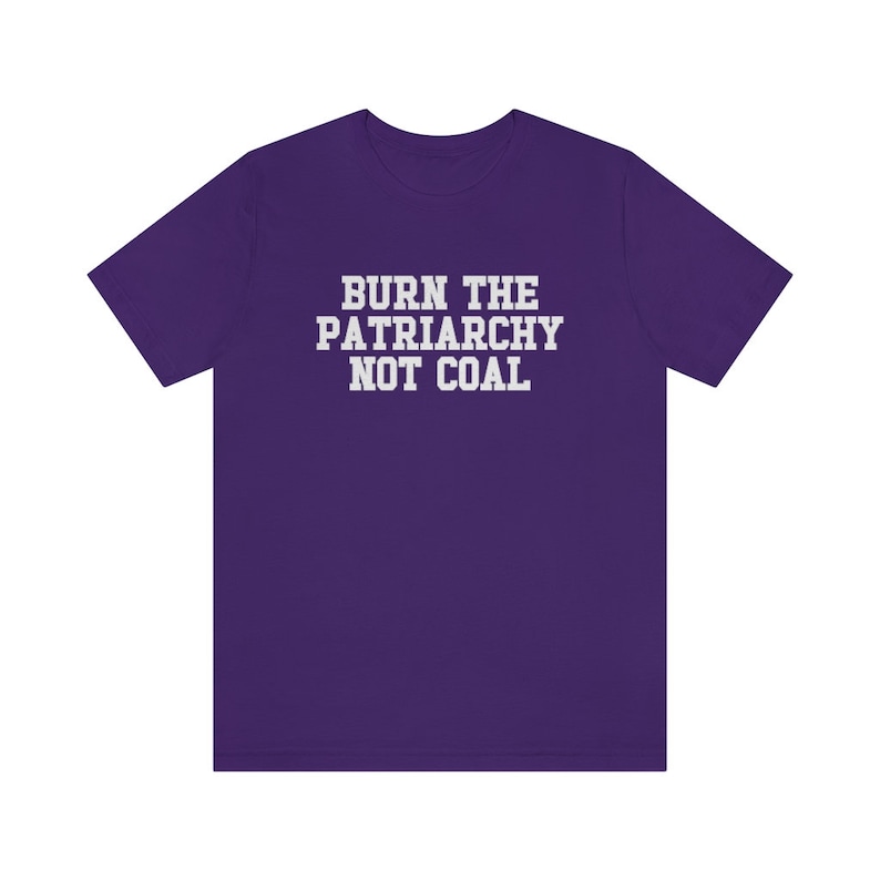Burn The Patriarchy Not Coal, Climate Change Shirt, Global Warming Shirt, Earth Day Shirts, Environmental Science, Feminist Shirt, Clean Air Team Purple