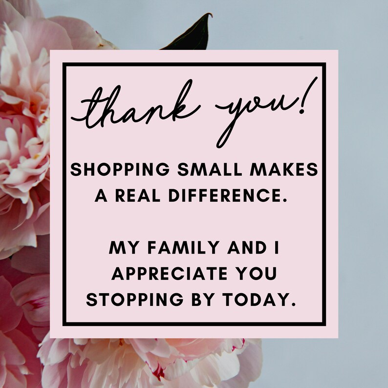 May include: A pink square with the words "thank you!" in a handwritten font. The text "SHOPPING SMALL MAKES A REAL DIFFERENCE. MY FAMILY AND I APPRECIATE YOU STOPPING BY TODAY." is also displayed.