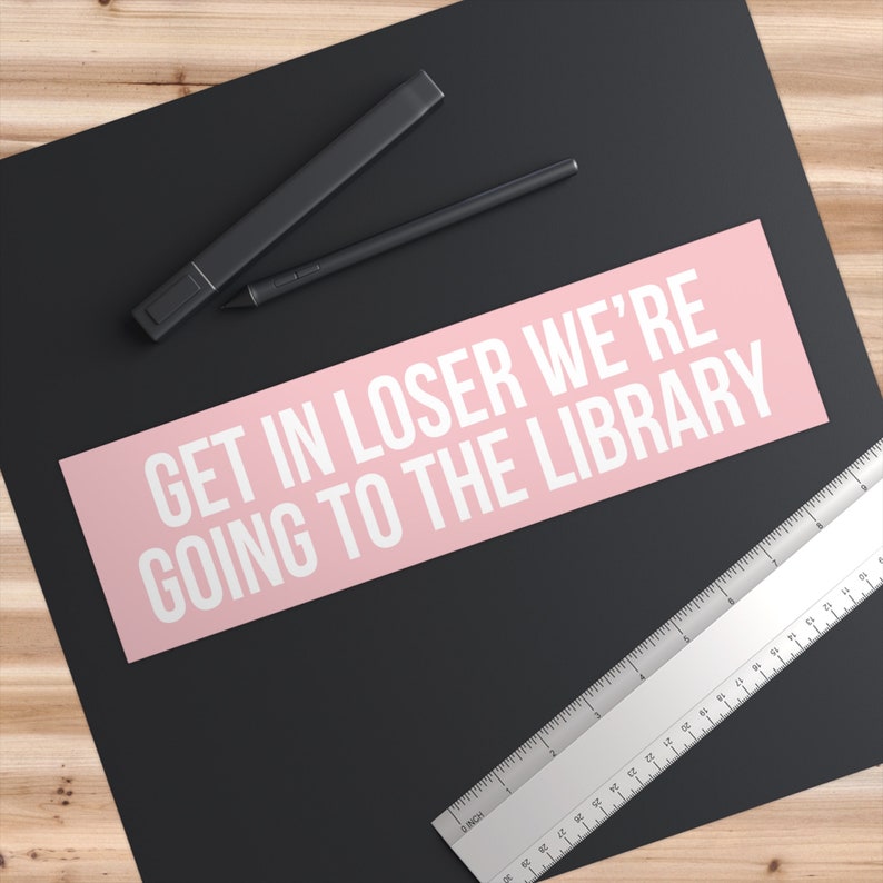 Get In Loser We're Going To The Library, Bookish Bumper Sticker, Reading Car Decal, Librarian Gifts, Funny Book Stickers, Reader Car Sticker image 5