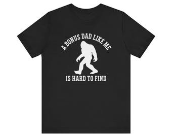 A Bonus Dad Like Me Is Hard To Find, Bigfoot Stepdad Shirt, Sasquatch Shirt, Funny Bonus Dad Shirt, Bonus Dad Gift, Father's Day Step Dad