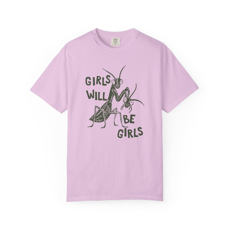 Girls Will Be Girls Shirt, Comfort Colors Liberal Shirt, Feminist Shirt, Smash The Patriarchy, Praying Mantis Shirt, Women's Rights T-Shirt Orchid