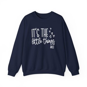It's The Little Things Sweatshirt, NICU Nurse Sweatshirt, NICU Nurse Valentines Day, Neonatal Nurse Shirt, NICU Nurses Gift, Nursing Crew Navy
