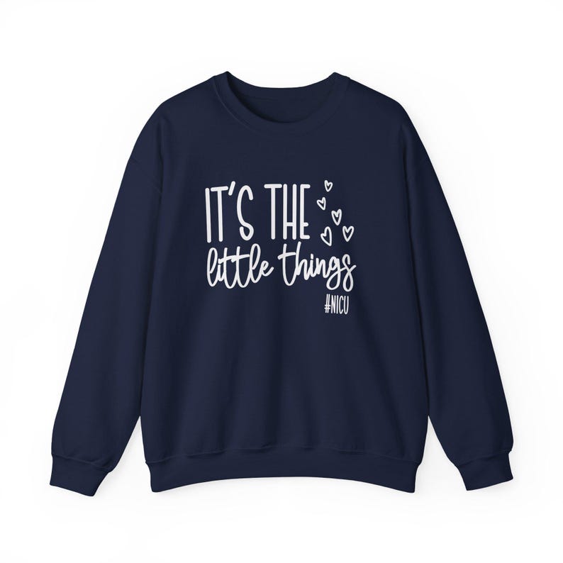 It's The Little Things Sweatshirt, NICU Nurse Sweatshirt, NICU Nurse Valentines Day, Neonatal Nurse Shirt, NICU Nurses Gift, Nursing Crew Navy
