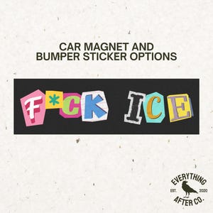 May include: A black car magnet or bumper sticker with the text "F*CK ICE" in colorful, cut-out style letters. The words are on a black background, with the text "CAR MAGNET AND BUMPER STICKER OPTIONS" above.