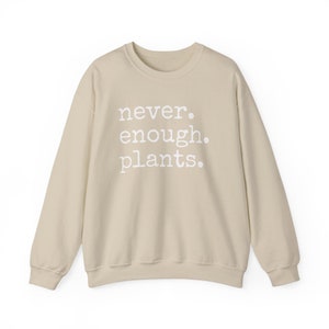 Never Enough Plants Sweatshirt, Plant Mama Sweatshirt, Funny Plant Lover Gift, Gardener Sweatshirt, Gardening Crewneck, Plant Mom Sweatshirt Sand