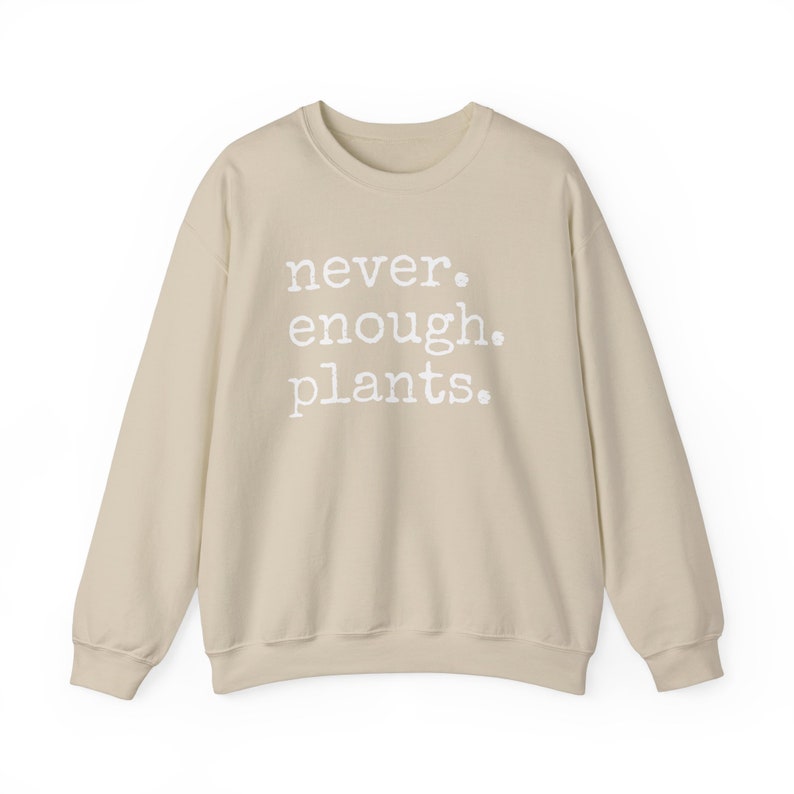 Never Enough Plants Sweatshirt, Plant Mama Sweatshirt, Funny Plant Lover Gift, Gardener Sweatshirt, Gardening Crewneck, Plant Mom Sweatshirt Sand