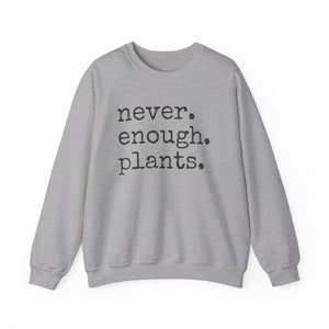 Never Enough Plants Sweatshirt, Plant Mama Sweatshirt, Funny Plant Lover Gift, Gardener Sweatshirt, Gardening Crewneck, Plant Mom Sweatshirt Sport Grey
