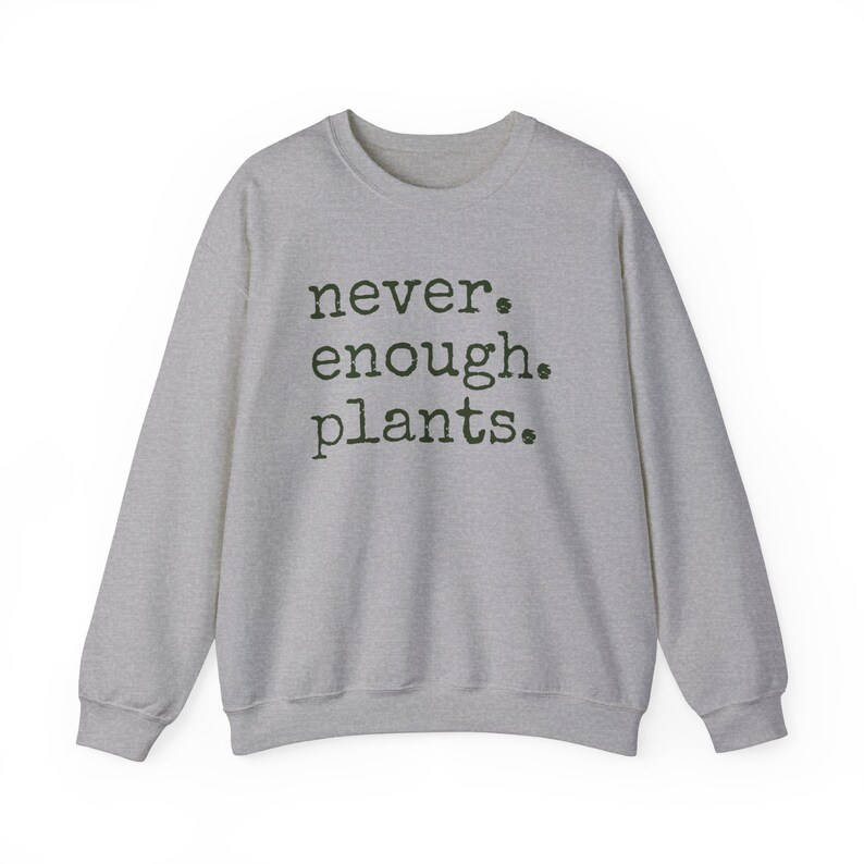 Never Enough Plants Sweatshirt, Plant Mama Sweatshirt, Funny Plant Lover Gift, Gardener Sweatshirt, Gardening Crewneck, Plant Mom Sweatshirt Sport Grey