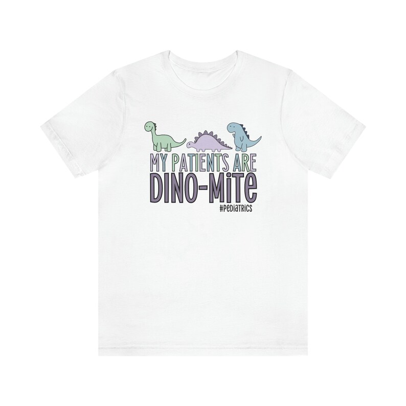 My Patients Are Dino-mite, Pediatric Nurse Shirt, Pediatrics Shirt, Peds Nurse Gift, Dinosaur Nurse Shirt, Peds Nurse Shirt, Cute RN Apparel White