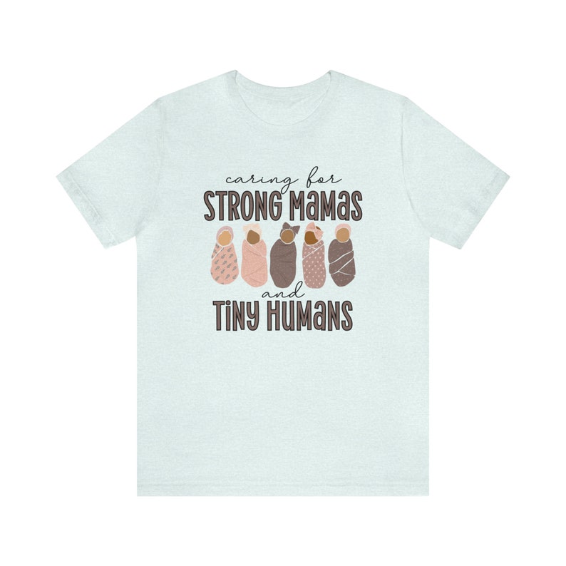 Caring For Strong Mamas and Tiny Humans, Labor and Delivery Shirt, NICU Nurse Shirt, Doula Shirt, Lactation Consultant Shirt, Postpartum RN Heather Ice Blue