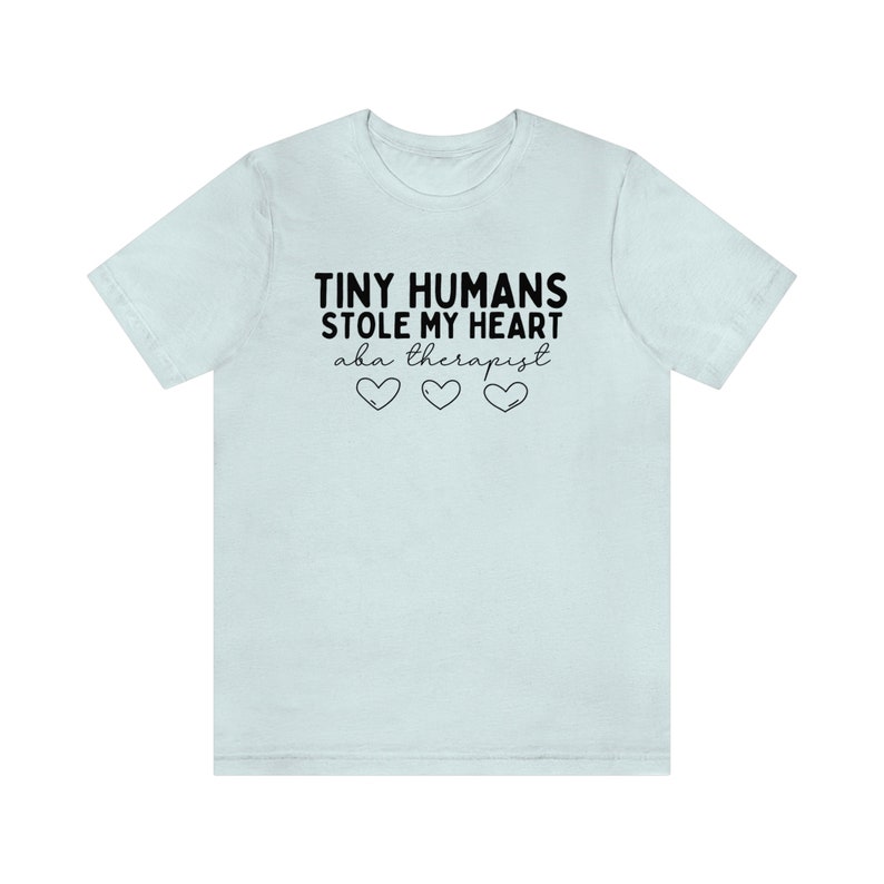 Tiny Humans Stole My Heart, ABA Therapist Shirt, ABA Therapy Shirt, ABA Therapist Gift, Applied Behavior Analysis Shirt, Behavior Squad Tees Heather Ice Blue