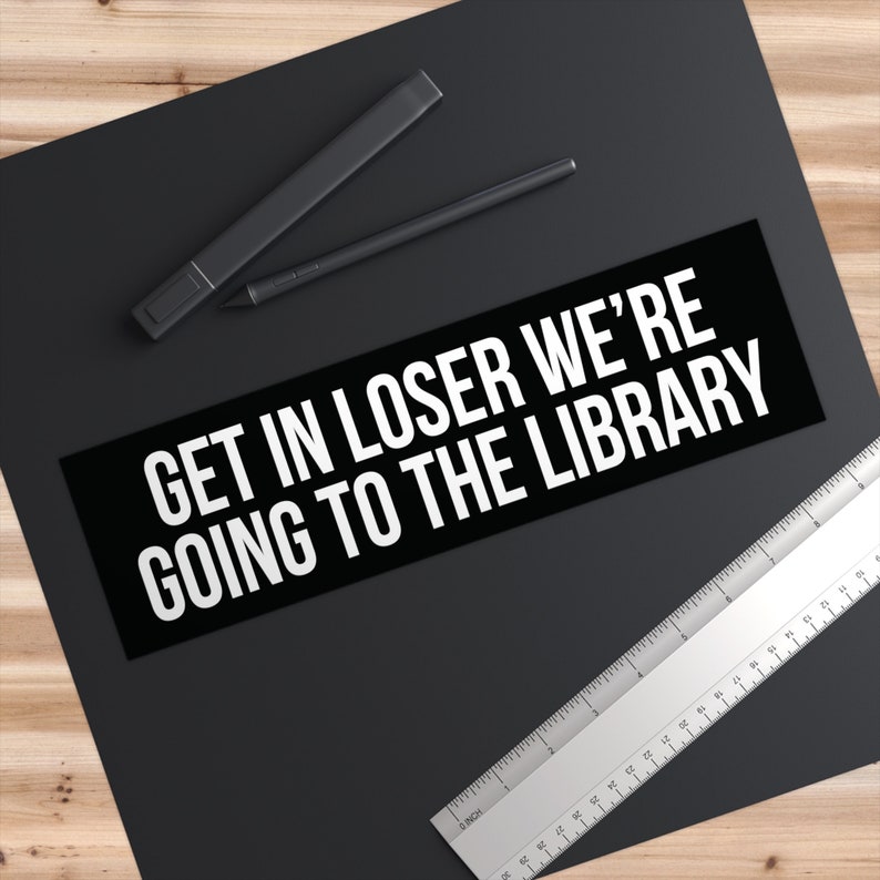 Get In Loser We're Going To The Library, Bookish Bumper Sticker, Reading Car Decal, Librarian Gifts, Funny Book Stickers, Reader Car Sticker image 5