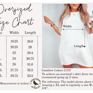 May include: Size chart for an oversized t-shirt dress. The chart shows the width and length in inches for sizes S through 4XL. Comfort Colors C1717. To achieve an oversized t-shirt dress, we recommend going up 2 sizes. For reference: The model shown above is wearing a XL and is regularly a size M & is 5'6".