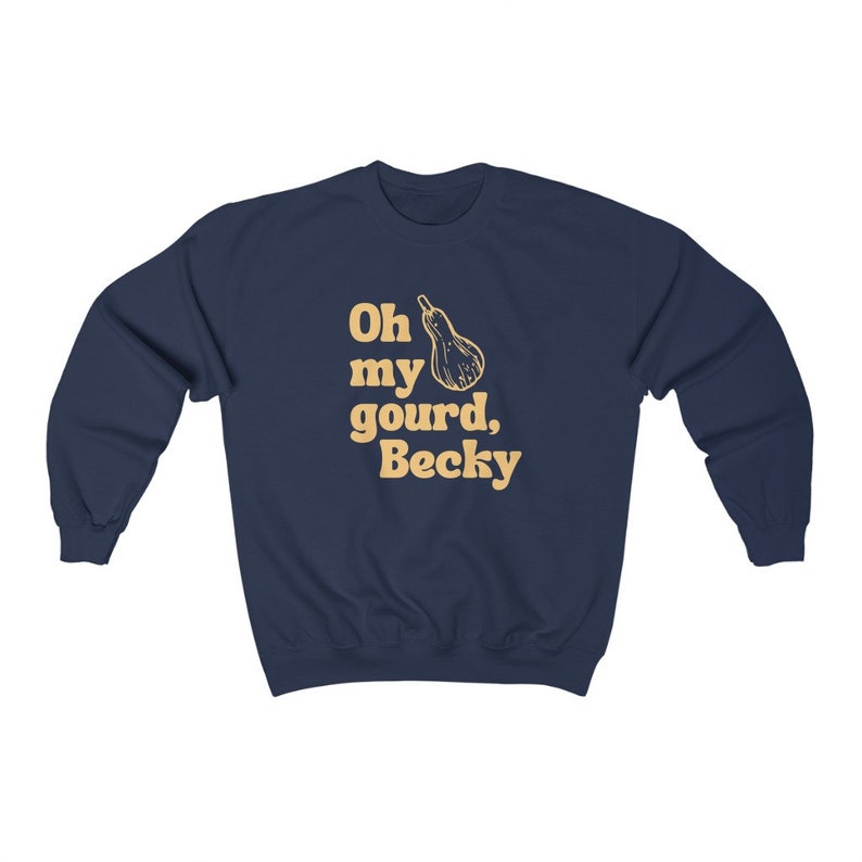 May include: Navy blue sweatshirt with a light yellow graphic of a gourd and the text "Oh my gourd, Becky".