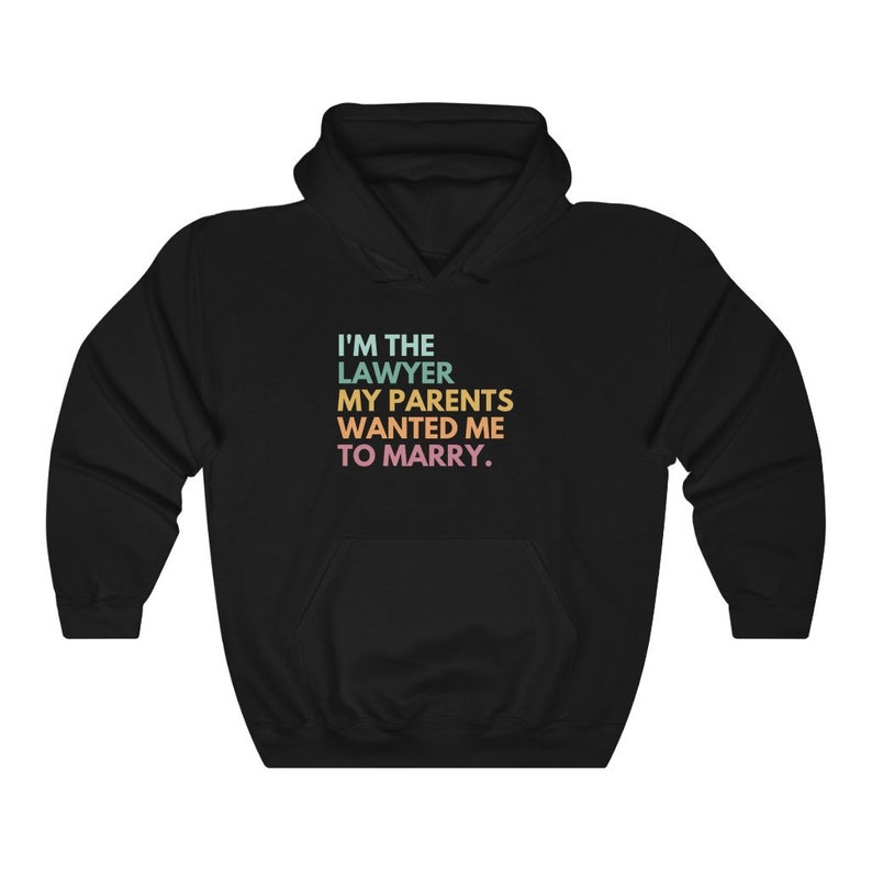 May include: Black hooded sweatshirt with the text "I'M THE LAWYER MY PARENTS WANTED ME TO MARRY."