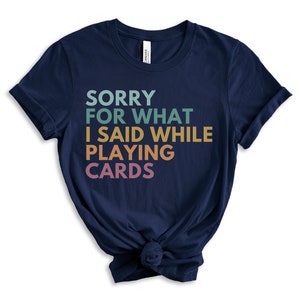 Désolé pour ce que j'ai dit en jouant aux cartes, chemise jeux de cartes, chemise poker, chemise de nuit de jeux, chemises Euchre, cadeaux pour joueurs de jeux de cartes